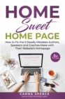 Home Sweet Home Page : How to Fix the 5 Deadly Mistakes Authors, Speakers, and Coaches Makes with Their Website's Homepage - Book