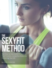 The Sexyfit Method : Your Step-By-Step Guide to Complete Food Freedom, Loving Your Body, and Reclaiming Your Life - Book