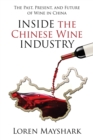 Inside the Chinese Wine Industry : The Past, Present, and Future of Wine in China - Book