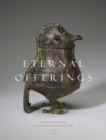 Eternal Offerings : Ancient Chinese Bronzes from the Minneapolis Institute of Art - Book