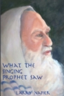 What the Singing Prophet Saw : Is Changing The-Destiny of Mankind - Book
