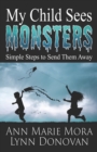 My Child Sees Monsters : Simple Steps to Send Them Away - Book