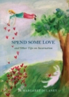 Spend Some Love : And other tips on incarnation - Book