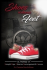 Shoes Without Feet : A Journey of Strength, Hope, Obstacles, Encouragement & Success - Book