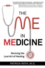 The Me In Medicine : A Surgeon's Story - Reviving the Lost Art of Healing - Book