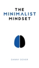The Minimalist Mindset : The Practical Path to Making Your Passions a Priority and to Retaking Your Freedom - Book