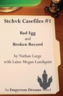 Stchvk Casefiles #1 : Bad Egg and Broken Record - Book