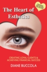 The Heart of Esthetics : Creating Loyal Clients & Achieving Financial Success - Book