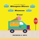 Shapes Have Names Too! : A Picture and Rhyming Book - Book