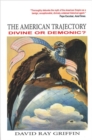 The American Trajectory : Divine or Demonic? - Book