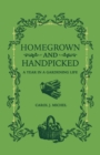 Homegrown and Handpicked : A Year in a Gardening Life - Book