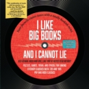 I Like Big Books and I Cannot Lie : Old-school rock-and-roll like you've never read before! - Book