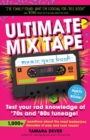 Ultimate Mix Tape Music Quiz Book : Test your rad knowledge of '70s and '80s tuneage! - Book