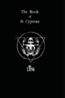 The Book of St. Cyprian : The Great Book of True Magic - Book