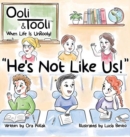 He's Not Like Us! : Ooli & Tooli When Life Is Unrooly - Book