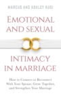 Emotional and Sexual Intimacy in Marriage : How to Connect or Reconnect With Your Spouse, Grow Together, and Strengthen Your Marriage - Book