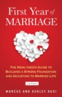 First Year of Marriage : The Newlywed's Guide to Building a Strong Foundation and Adjusting to Married Life, 2nd Edition - Book