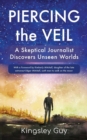 Piercing the Veil : A Skeptical Journalist Discovers Unseen Worlds (b&w) - Book