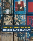 Circles and Circuits : Chinese Caribbean Art - Book