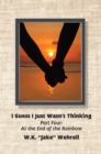 I Guess I Just Wasn't Thinking: Part Four : At the End of the Rainbow - eBook