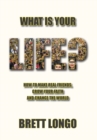 What Is Your Life? : How to make real friends, grow your faith and change the world - Book