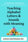 Teaching Alphabet  Letters & Sounds  with Meaning : A Parenting Handbook - eBook