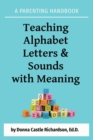 Teaching Alphabet Letters & Sounds with Meaning : A Parenting Handbook - Book