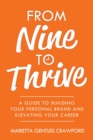 From Nine to Thrive : A Guide to Building Your Personal Brand and Elevating Your Career - eBook