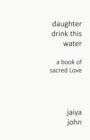 Daughter Drink This Water : A Book of Sacred Love - Book