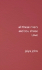 All These Rivers and You Chose Love - Book