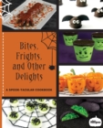 Bites, Frights, and Other Delights : A Spook-tacular Cookbook - Book