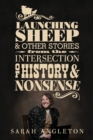 Launching Sheep & Other Stories from the Intersection of History and Nonsense - Book