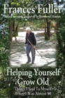 Helping Yourself Grow Old : Things I Said To Myself When I Was Almost Ninety - Book