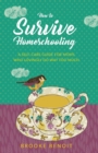 How to Survive Homeschooling - A Self-Care Guide for Moms Who Lovingly Do Way Too Much - Book