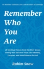 Remember Who You Are : 28 Spiritual Verses from the Holy Quran to Help You Discover Your True Identity, Purpose, and Nourishment in God (for Muslims, Christians, Jews, and all seekers of knowledge) - Book