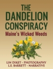 The Dandelion Conspiracy : Maine's Wicked Weeds - Book