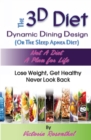 The 3D Diet : Dynamic Dining Design (Or The Sleep Apnea Diet) NOT a Diet a Plan for Life, Lose Weight, Get Healthy, Never Look Back - Book