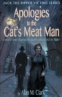 Apologies to the Cat's Meat Man : A Novel of Annie Chapman, the Second Victim of Jack the Ripper - Book