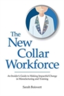 The New Collar Workforce : An Insider's Guide to Making Impactful Changes to Manufacturing and Training - Book
