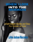 When I Look Into The Mirror : A Self-Esteem Builder and Diary For Women of Color - Book