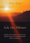 Ask the Silence : When You Need to Believe Something Extraordinary Must Happen - Book