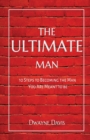 The Ultimate Man : 10 Steps to Becoming the Man You Are Meant to Be - Book