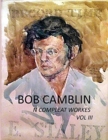 Bob Camblin N Compleat Workes : Ruminations About Life in The Late 20th Century VOL III - Book