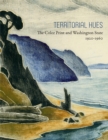 Territorial Hues : The Color Print and Washington State, 1920-1960 - Book