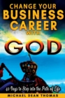 Change Your Business Career with God : 40 Days to Step into the Path of Life - Book