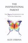 The Inspirational Parent : The Magical Ingredients for Effective Parenting - Book