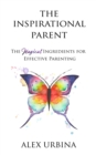 The Inspirational Parent : The Magical Ingredients for Effective Parenting - eBook