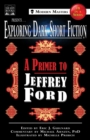 Exploring Dark Short Fiction #4 : A Primer to Jeffrey Ford - Book