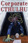 Corporate Cthulhu : Lovecraftian Tales of Bureaucratic Nightmare - Book