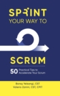 Sprint Your Way to Scrum : 50 Practical Tips to Accelerate Your Scrum - Book